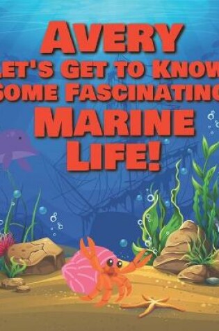 Cover of Avery Let's Get to Know Some Fascinating Marine Life!