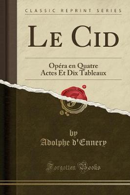 Book cover for Le Cid: Opéra en Quatre Actes Et Dix Tableaux (Classic Reprint)