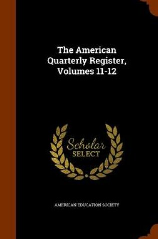 Cover of The American Quarterly Register, Volumes 11-12