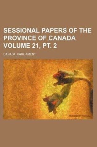 Cover of Sessional Papers of the Province of Canada Volume 21, PT. 2