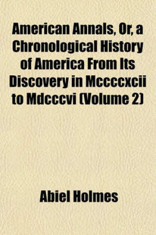 Cover of American Annals, Or, a Chronological History of America from Its Discovery in MCCCCXCII to MDCCCVI (Volume 2)