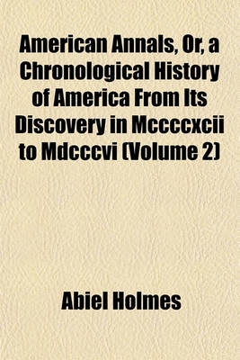 Book cover for American Annals, Or, a Chronological History of America from Its Discovery in MCCCCXCII to MDCCCVI (Volume 2)