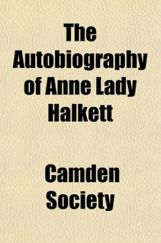 Cover of The Autobiography of Anne Lady Halkett