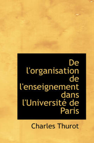 Cover of de L'Organisation de L'Enseignement Dans L'Universit de Paris