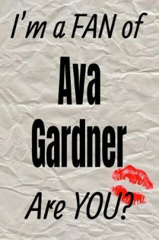 Cover of I'm a Fan of Ava Gardner Are You? Creative Writing Lined Journal