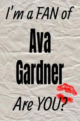 Book cover for I'm a Fan of Ava Gardner Are You? Creative Writing Lined Journal