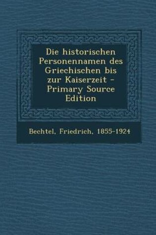 Cover of Die Historischen Personennamen Des Griechischen Bis Zur Kaiserzeit - Primary Source Edition