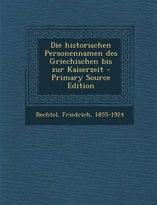 Book cover for Die Historischen Personennamen Des Griechischen Bis Zur Kaiserzeit - Primary Source Edition