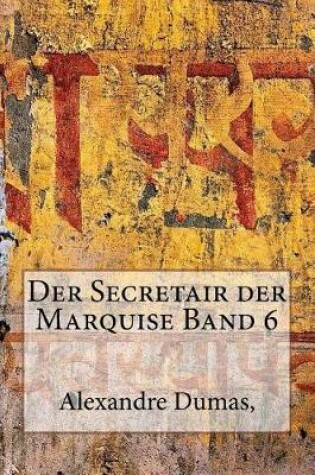 Cover of Der Secretair Der Marquise Band 6