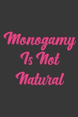 Book cover for Monogamy Is Not Natural