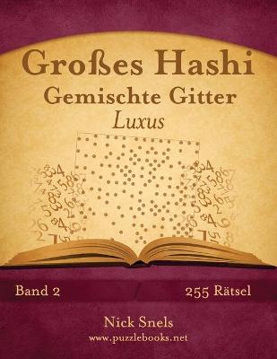 Book cover for Großes Hashi Gemischte Gitter Luxus - Band 2 - 255 Rätsel