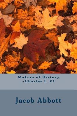 Book cover for Makers of History -Charles I. V1