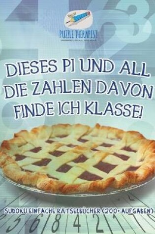 Cover of Dieses Pi und all die Zahlen davon finde ich klasse! Sudoku Einfache Ratselbucher (200+ Aufgaben)