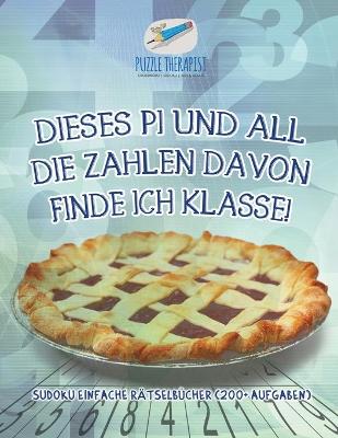 Book cover for Dieses Pi und all die Zahlen davon finde ich klasse! Sudoku Einfache Ratselbucher (200+ Aufgaben)