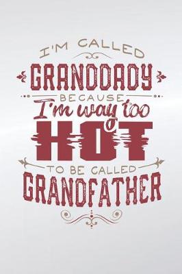 Book cover for I'm Called Granddady Because I'm Way Too Hot To Be Called Grandfather