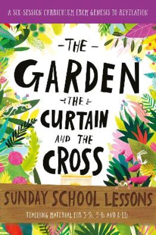 Cover of The Garden, the Curtain and the Cross Sunday School Lessons