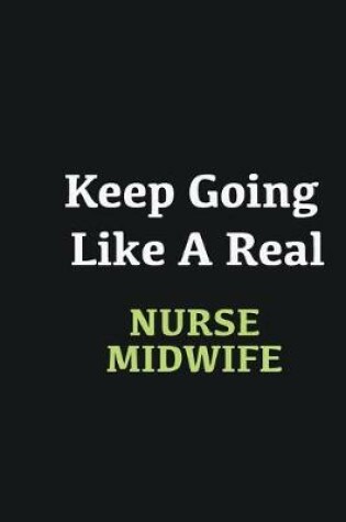 Cover of Keep Going Like a Real Nurse Midwife