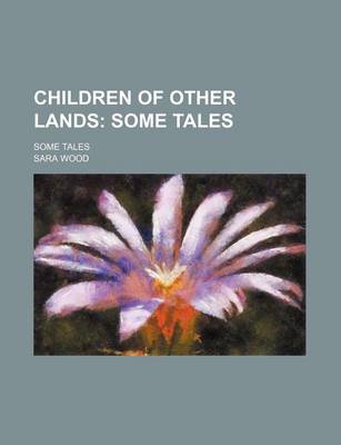 Book cover for Children of Other Lands; Some Tales. Some Tales