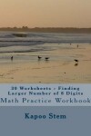 Book cover for 30 Worksheets - Finding Larger Number of 8 Digits