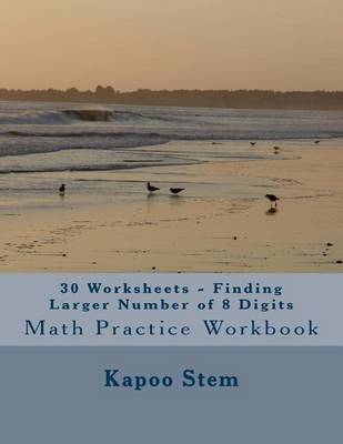 Book cover for 30 Worksheets - Finding Larger Number of 8 Digits