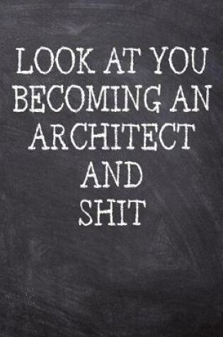 Cover of Look At You Becoming An Architect And Shit