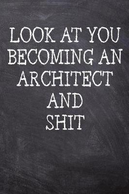 Book cover for Look At You Becoming An Architect And Shit
