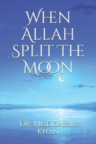 Cover of When Allah Split The Moon
