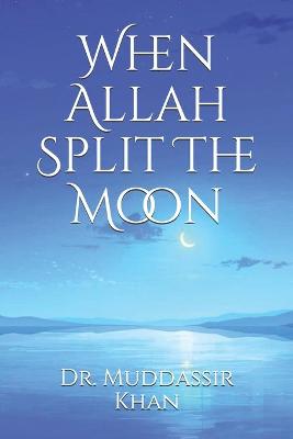Book cover for When Allah Split The Moon