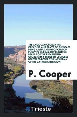 Book cover for The Anglican Church the Creature and Slave of the State