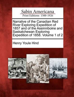 Book cover for Narrative of the Canadian Red River Exploring Expedition of 1857 and of the Assinniboine and Saskatchewan Exploring Expedition of 1858. Volume 1 of 2