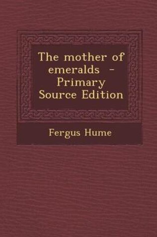 Cover of The Mother of Emeralds - Primary Source Edition