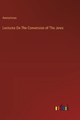 Cover of Lectures On The Conversion of The Jews