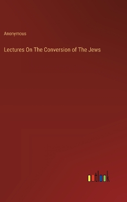 Book cover for Lectures On The Conversion of The Jews