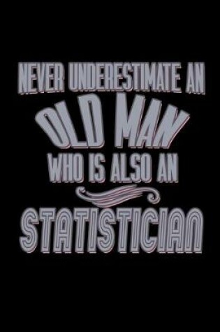 Cover of Never underestimate an old man who is also a Statistician