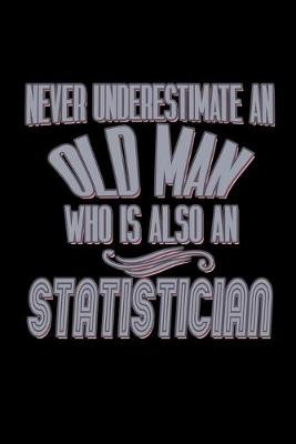 Book cover for Never underestimate an old man who is also a Statistician