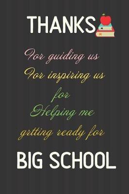 Book cover for Thanks for Guiding us For Inspiring us For helping me getting ready for BIG SCHOOL