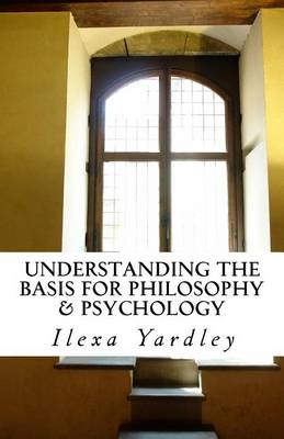 Book cover for Understanding the Basis for Philosophy & Psychology