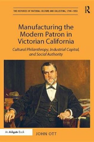 Cover of Manufacturing the Modern Patron in Victorian California