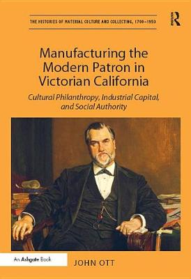 Cover of Manufacturing the Modern Patron in Victorian California