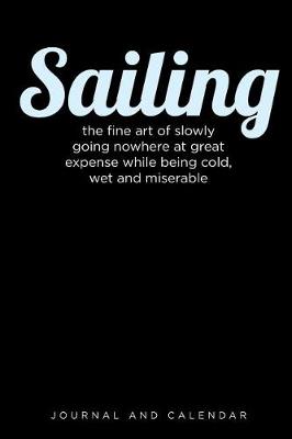 Book cover for Sailing the Fine Art of Slowly Going Nowhere at Great Expense While Being Cold, Wet and Miserable