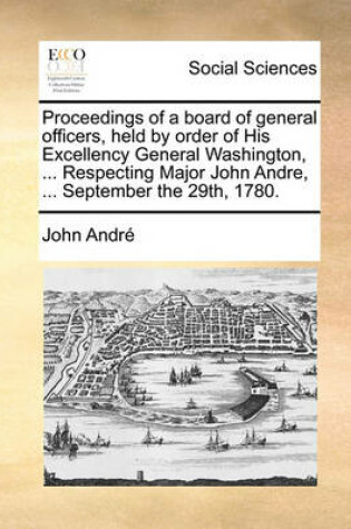 Cover of Proceedings of a Board of General Officers, Held by Order of His Excellency General Washington, ... Respecting Major John Andre, ... September the 29th, 1780.