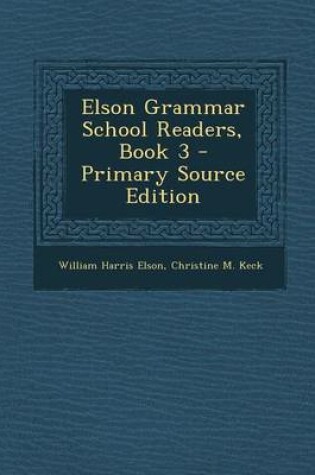 Cover of Elson Grammar School Readers, Book 3 - Primary Source Edition