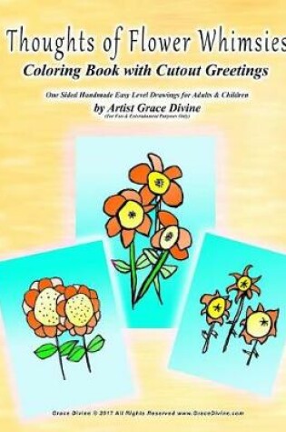 Cover of Thoughts of Flower Whimsies Coloring Book with Cutout Greetings One Sided Handmade Easy Level Drawings for Adults & Children by Artist Grace Divine (For Fun & Entertainment Purposes Only)