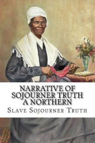 Cover of Narrative of Sojourner Truth a Northern Slave Sojourner Truth