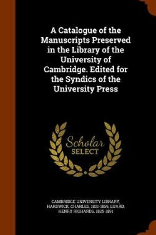 Cover of A Catalogue of the Manuscripts Preserved in the Library of the University of Cambridge. Edited for the Syndics of the University Press