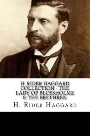 Cover of H. Rider Haggard Collection - The Lady Of Blossholme & The Brethren