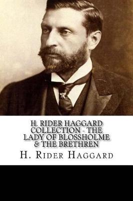 Book cover for H. Rider Haggard Collection - The Lady Of Blossholme & The Brethren