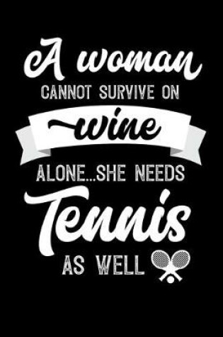 Cover of A Woman Cannot Survive On Wine Alone She Needs Tennis As Well