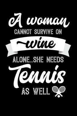 Book cover for A Woman Cannot Survive On Wine Alone She Needs Tennis As Well