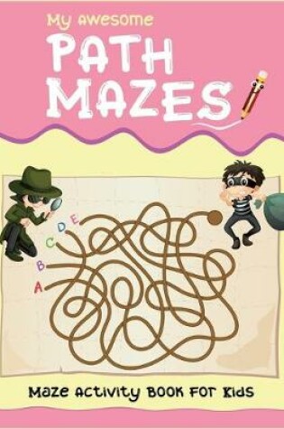 Cover of My Awesome Path Mazes Maze Activity Book For Kids